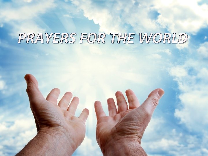 PRAYERS FOR THE WORLD PRAYERS FOR THE WORLD