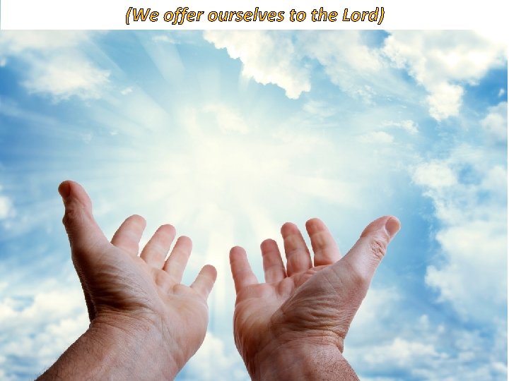 (We offer ourselves to the Lord) 