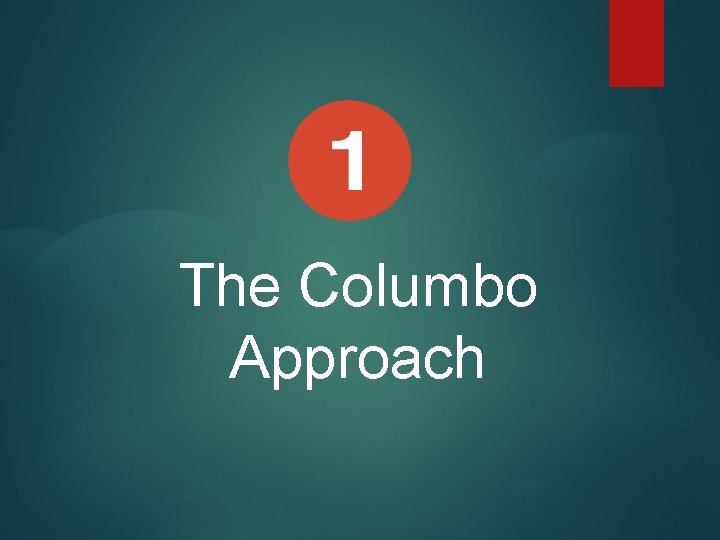 The Columbo Approach 