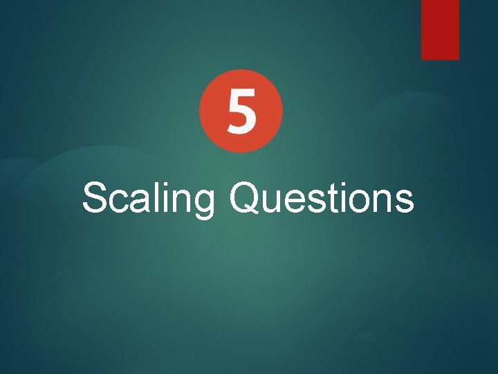 Scaling Questions 