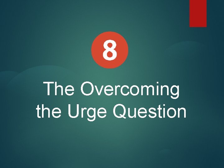The Overcoming the Urge Question 