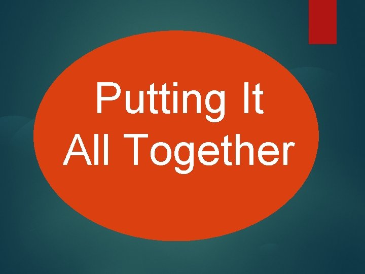 Putting It All Together 