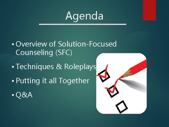 Agenda • Overview of Solution-Focused Counseling (SFC) • Techniques & Roleplays • Putting it