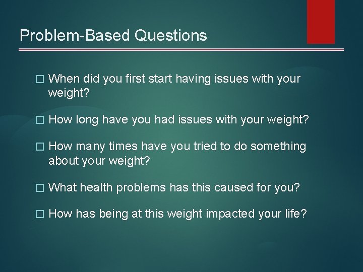 Problem-Based Questions � When did you first start having issues with your weight? �