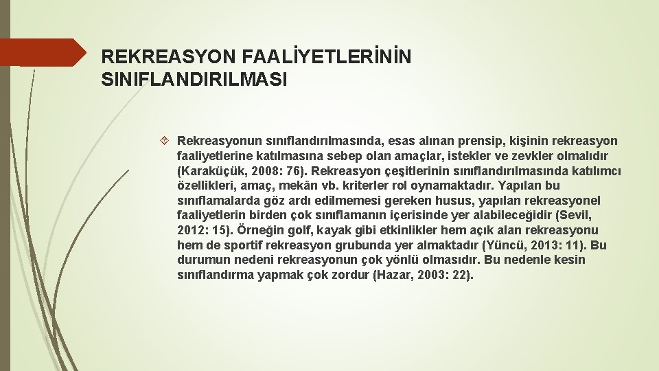 REKREASYON FAALİYETLERİNİN SINIFLANDIRILMASI Rekreasyonun sınıflandırılmasında, esas alınan prensip, kişinin rekreasyon faaliyetlerine katılmasına sebep olan