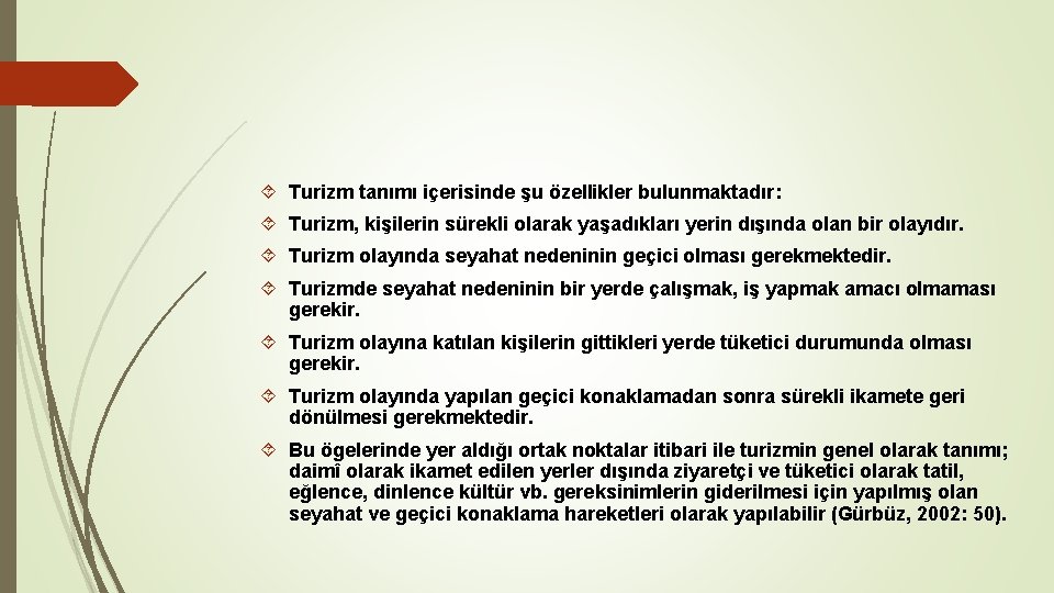  Turizm tanımı içerisinde şu özellikler bulunmaktadır: Turizm, kişilerin sürekli olarak yaşadıkları yerin dışında