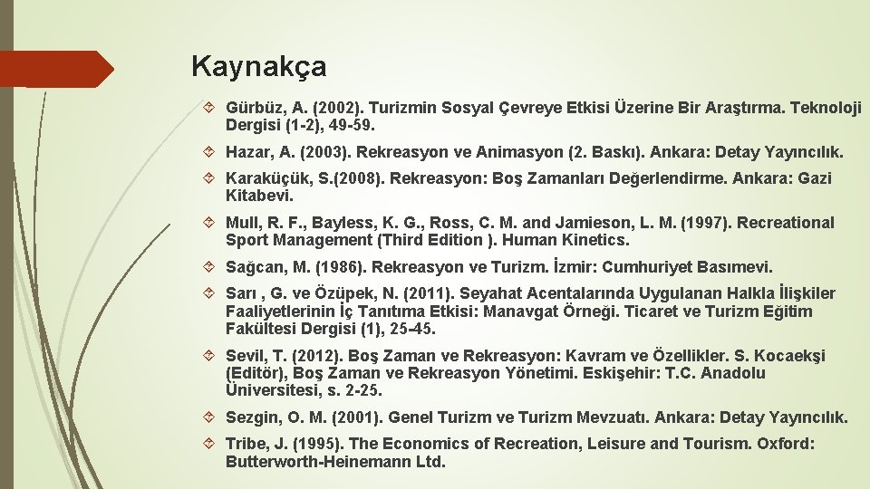 Kaynakça Gürbüz, A. (2002). Turizmin Sosyal Çevreye Etkisi Üzerine Bir Araştırma. Teknoloji Dergisi (1