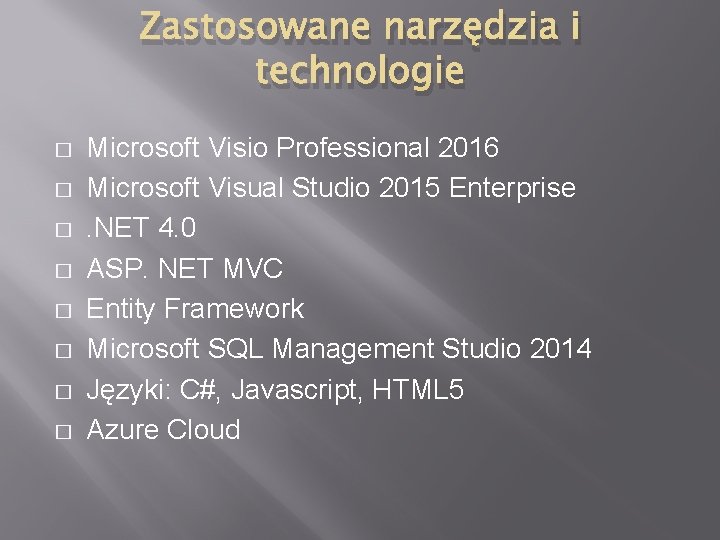 Zastosowane narzędzia i technologie � � � � Microsoft Visio Professional 2016 Microsoft Visual