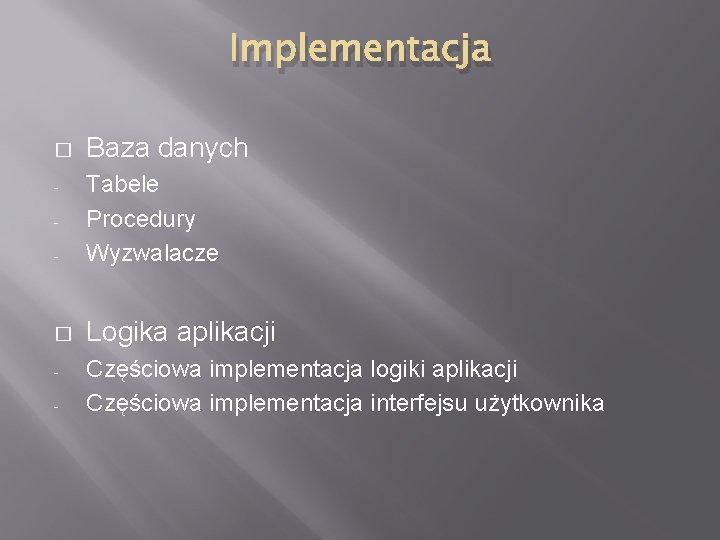 Implementacja � Baza danych - Tabele Procedury Wyzwalacze � Logika aplikacji - - Częściowa