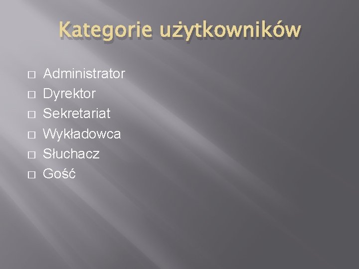 Kategorie użytkowników � � � Administrator Dyrektor Sekretariat Wykładowca Słuchacz Gość 