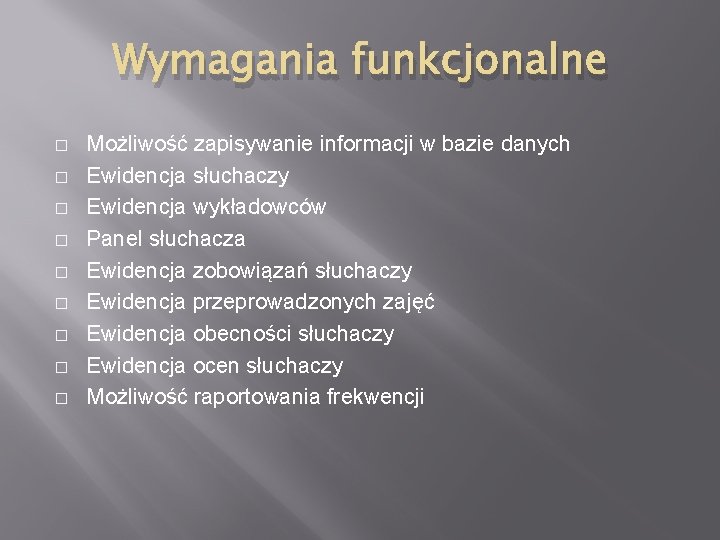 Wymagania funkcjonalne � � � � � Możliwość zapisywanie informacji w bazie danych Ewidencja