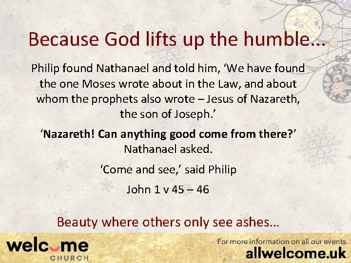 Because God lifts up the humble. . . Philip found Nathanael and told him,