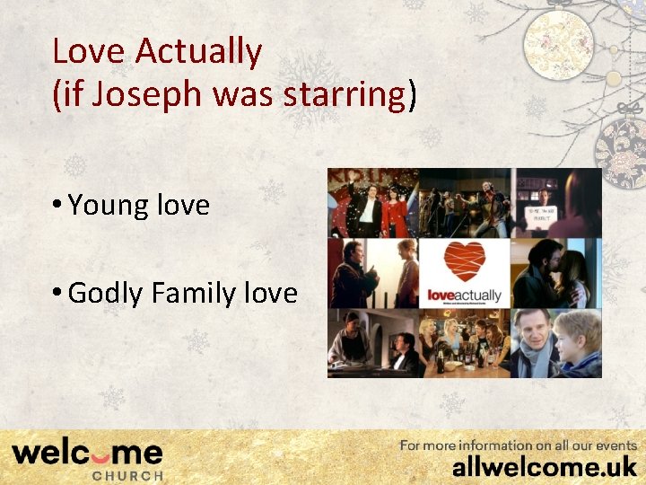 Love Actually (if Joseph was starring) • Young love • Godly Family love 