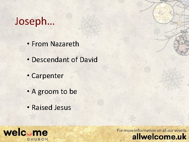 Joseph… • From Nazareth • Descendant of David • Carpenter • A groom to