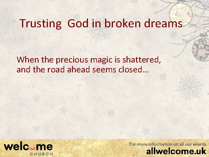 Trusting God in broken dreams When the precious magic is shattered, and the road
