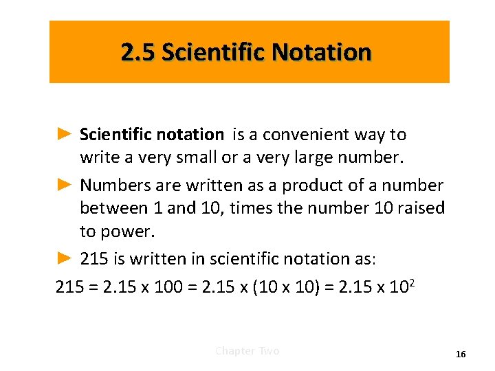 2. 5 Scientific Notation ► Scientific notation is a convenient way to write a