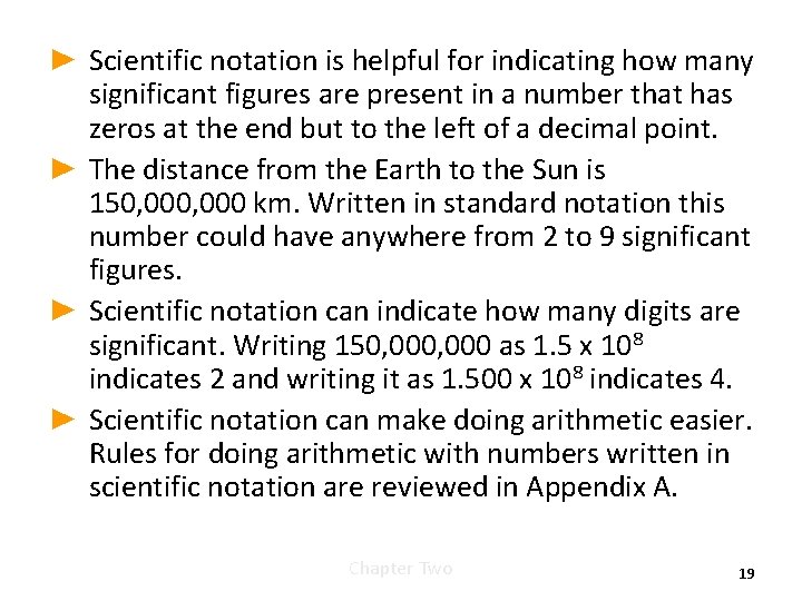 ► Scientific notation is helpful for indicating how many significant figures are present in