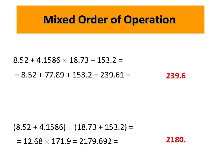 Mixed Order of Operation 8. 52 + 4. 1586 18. 73 + 153. 2