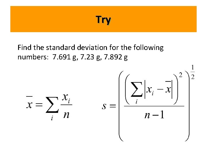 Try Find the standard deviation for the following numbers: 7. 691 g, 7. 23