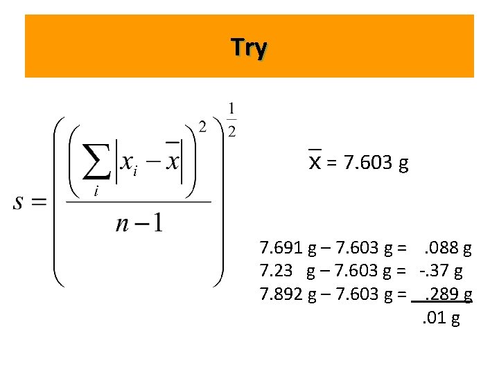 Try = 7. 603 g 7. 691 g – 7. 603 g =. 088