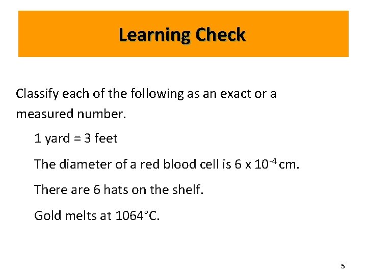 Learning Check Classify each of the following as an exact or a measured number.