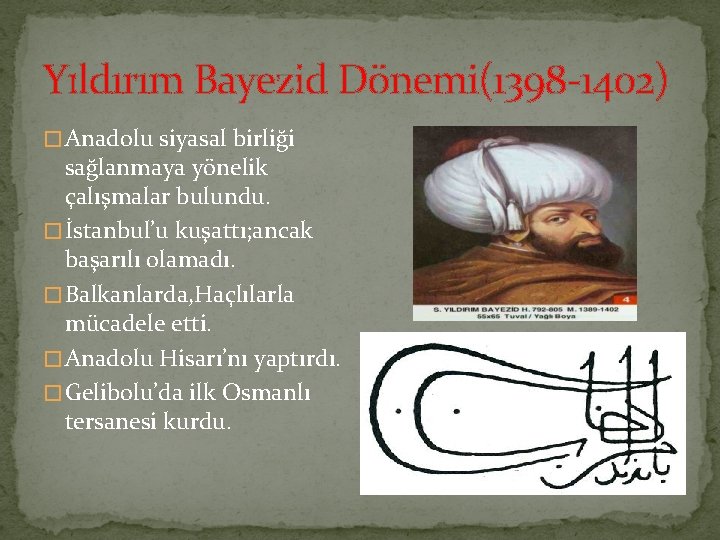 Yıldırım Bayezid Dönemi(1398 1402) � Anadolu siyasal birliği sağlanmaya yönelik çalışmalar bulundu. � İstanbul’u