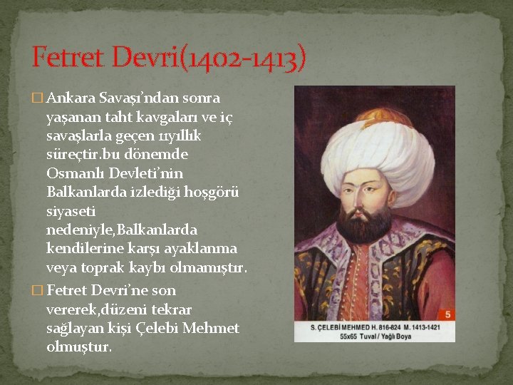 Fetret Devri(1402 1413) � Ankara Savaşı’ndan sonra yaşanan taht kavgaları ve iç savaşlarla geçen