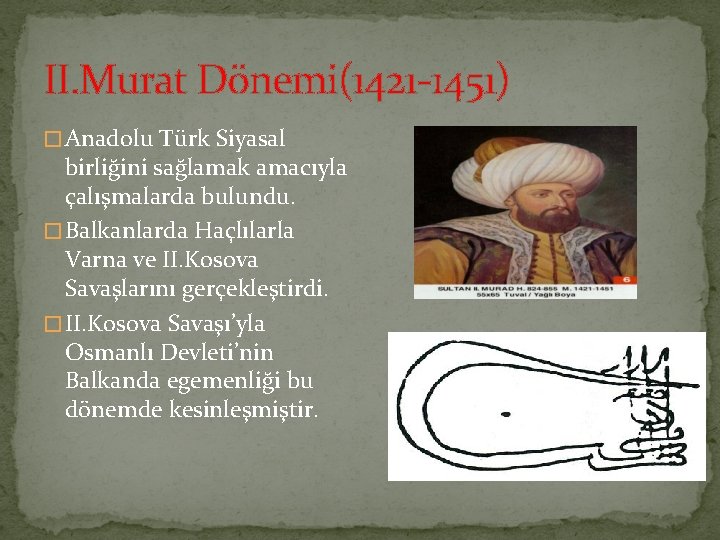 II. Murat Dönemi(1421 1451) � Anadolu Türk Siyasal birliğini sağlamak amacıyla çalışmalarda bulundu. �