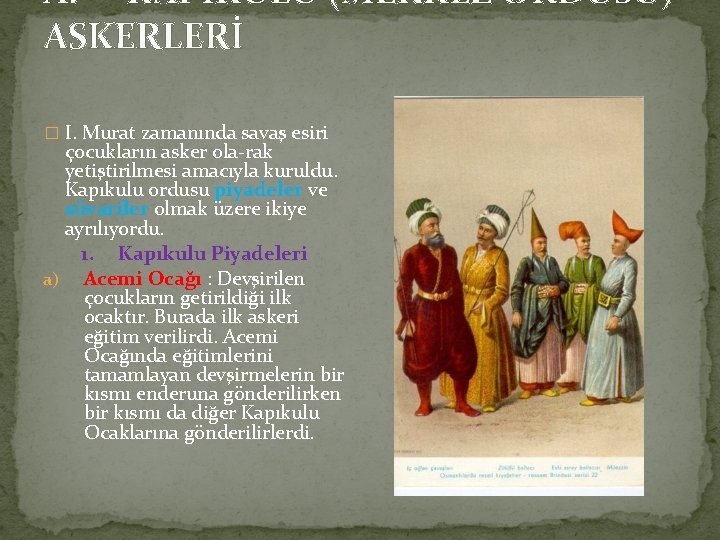 A. KAPIKULU (MERKEZ ORDUSU) ASKERLERİ � I. Murat zamanında savaş esiri çocukların asker ola