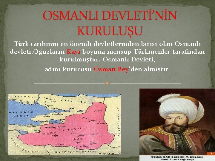 OSMANLI DEVLETİ’NİN KURULUŞU Türk tarihinin en önemli devletlerinden birisi olan Osmanlı devleti, Oğuzların Kayı