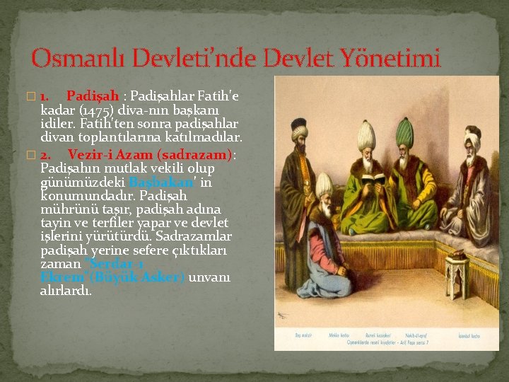 Osmanlı Devleti’nde Devlet Yönetimi � 1. Padişah : Padişahlar Fatih'e kadar (1475) diva nın