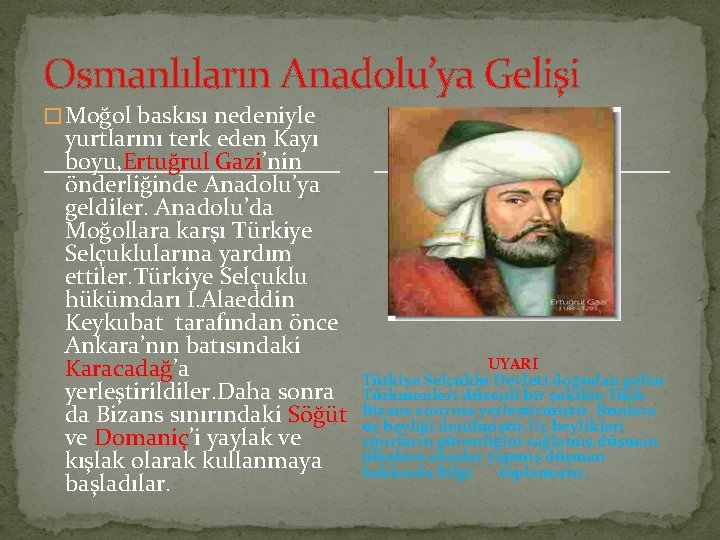 Osmanlıların Anadolu’ya Gelişi � Moğol baskısı nedeniyle yurtlarını terk eden Kayı boyu, Ertuğrul Gazi’nin