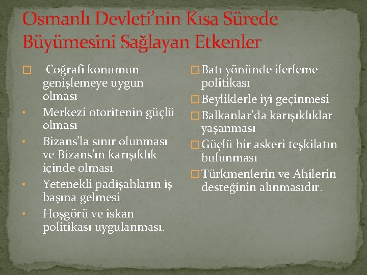 Osmanlı Devleti’nin Kısa Sürede Büyümesini Sağlayan Etkenler � • • Coğrafi konumun genişlemeye uygun