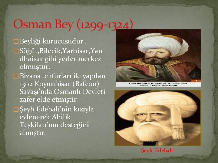 Osman Bey (1299 1324) � Beyliği kurucusudur. � Söğüt, Bilecik, Yarhisar, Yan dhaisar gibi