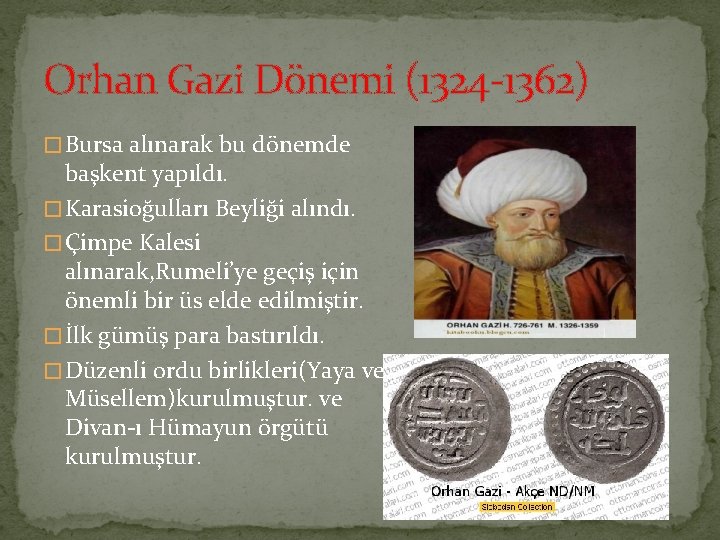 Orhan Gazi Dönemi (1324 1362) � Bursa alınarak bu dönemde başkent yapıldı. � Karasioğulları