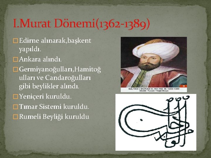 I. Murat Dönemi(1362 1389) � Edirne alınarak, başkent yapıldı. � Ankara alındı. � Germiyanoğulları,