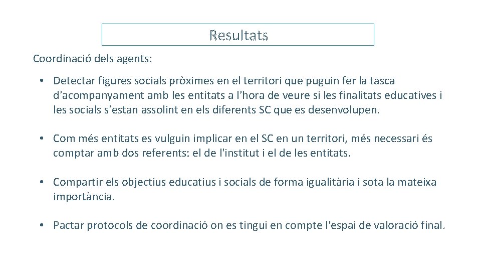 Resultats Coordinació dels agents: • Detectar figures socials pròximes en el territori que puguin