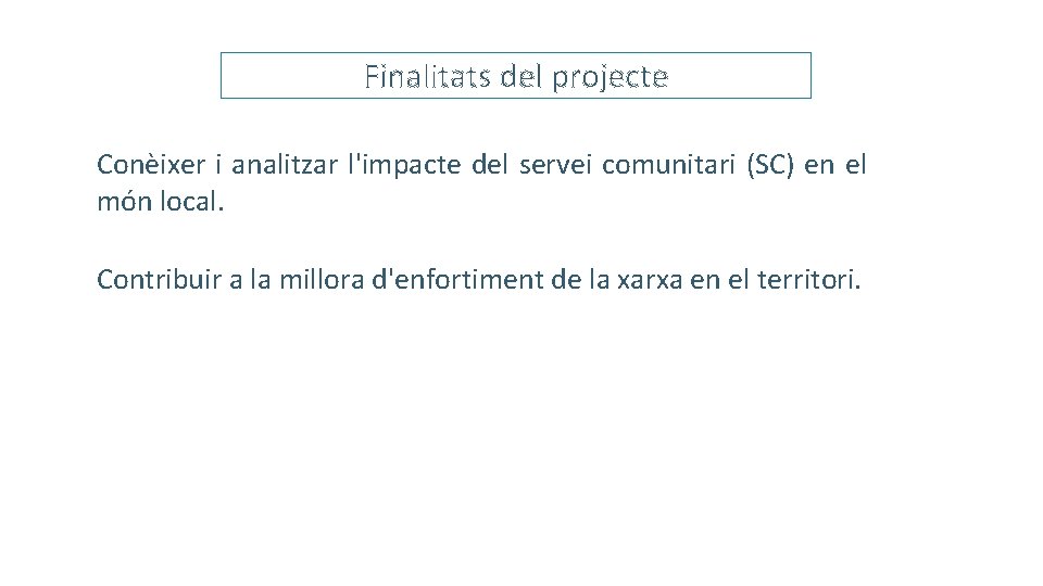 Finalitats del projecte Conèixer i analitzar l'impacte del servei comunitari (SC) en el món