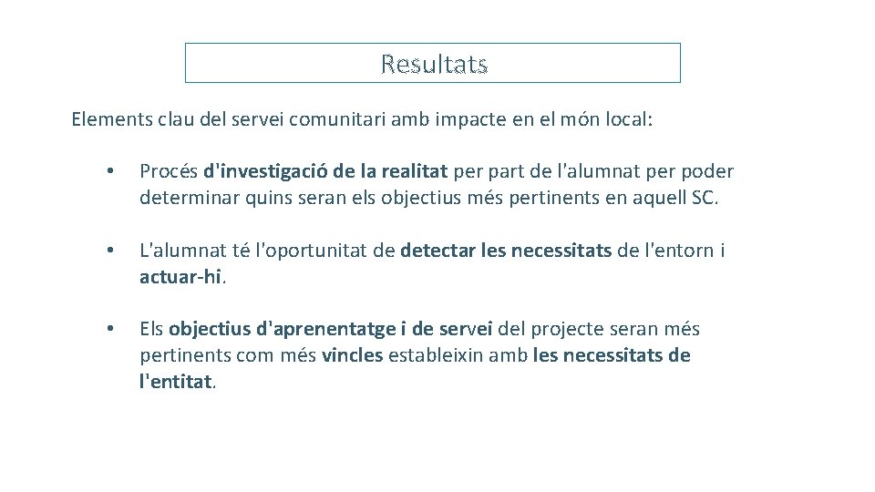 Resultats Elements clau del servei comunitari amb impacte en el món local: • Procés