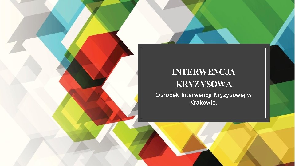 INTERWENCJA KRYZYSOWA Ośrodek Interwencji Kryzysowej w Krakowie. 