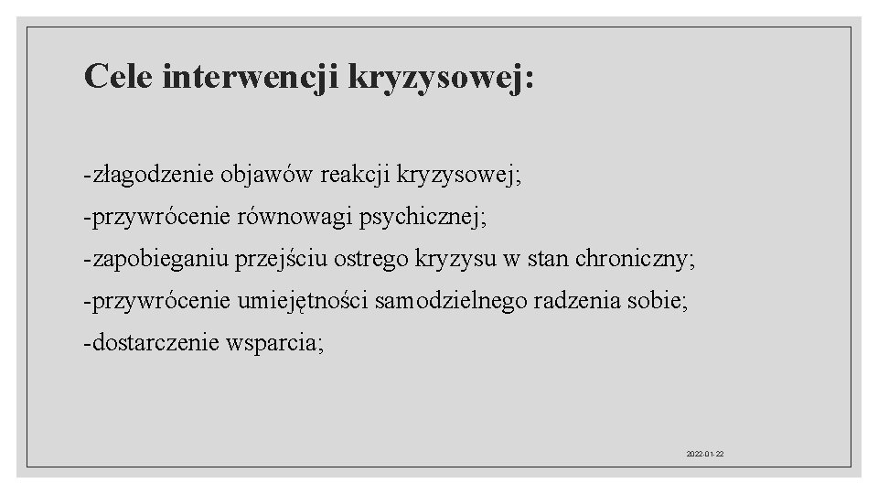 Cele interwencji kryzysowej: -złagodzenie objawów reakcji kryzysowej; -przywrócenie równowagi psychicznej; -zapobieganiu przejściu ostrego kryzysu