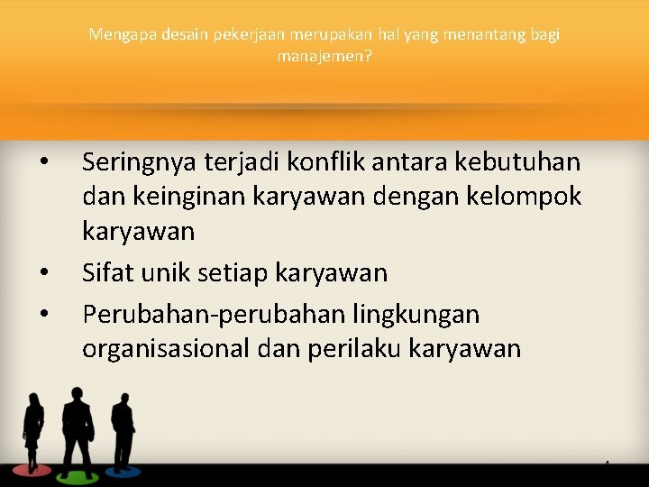Mengapa desain pekerjaan merupakan hal yang menantang bagi manajemen? • • • Seringnya terjadi