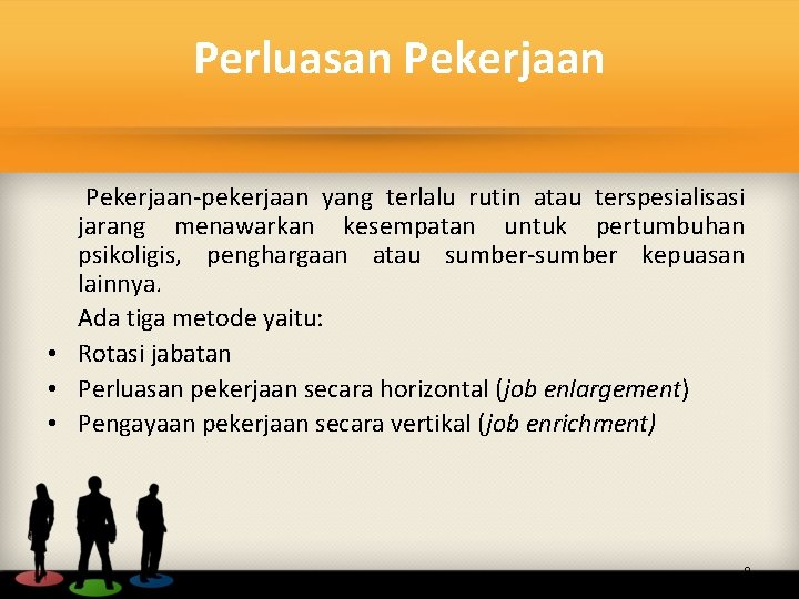 Perluasan Pekerjaan-pekerjaan yang terlalu rutin atau terspesialisasi jarang menawarkan kesempatan untuk pertumbuhan psikoligis, penghargaan