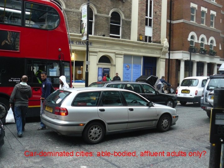 Car-dominated cities: able-bodied, affluent adults only? 