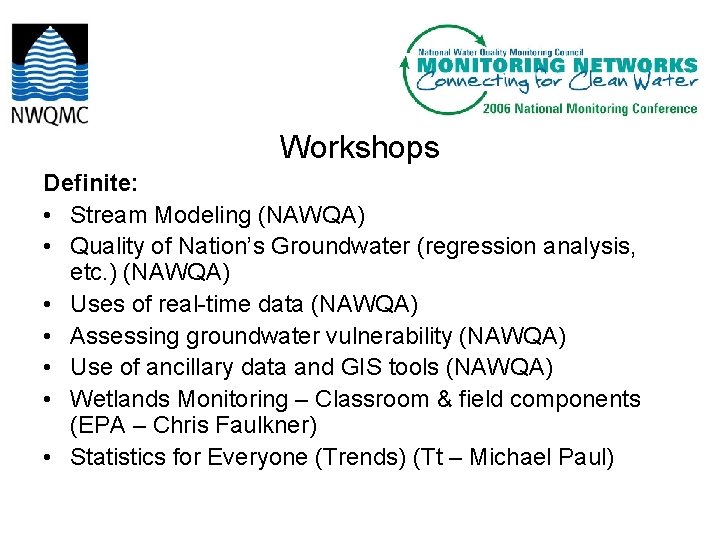 Workshops Definite: • Stream Modeling (NAWQA) • Quality of Nation’s Groundwater (regression analysis, etc.