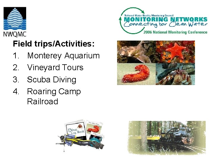 Field trips/Activities: 1. Monterey Aquarium 2. Vineyard Tours 3. Scuba Diving 4. Roaring Camp Field trips/Activities: 1. Monterey Aquarium 2. Vineyard Tours 3. Scuba Diving 4. Roaring Camp