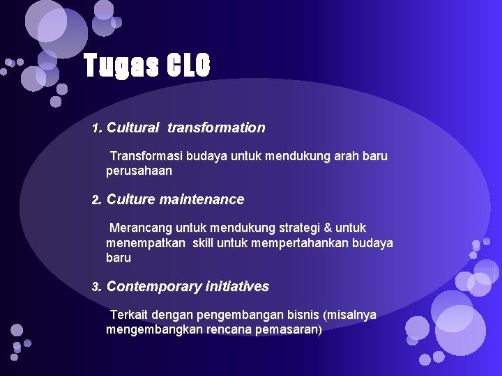 Tugas CLO 1. Cultural transformation Transformasi budaya untuk mendukung arah baru perusahaan 2. Culture