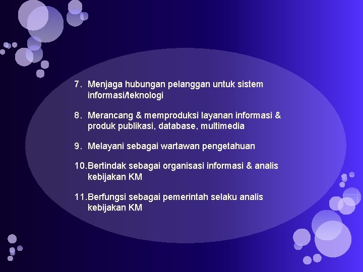 7. Menjaga hubungan pelanggan untuk sistem informasi/teknologi 8. Merancang & memproduksi layanan informasi &