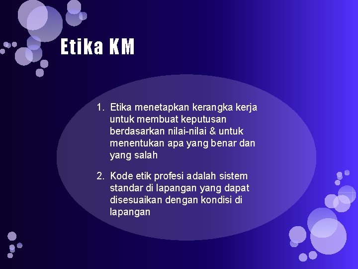 Etika KM 1. Etika menetapkan kerangka kerja untuk membuat keputusan berdasarkan nilai-nilai & untuk