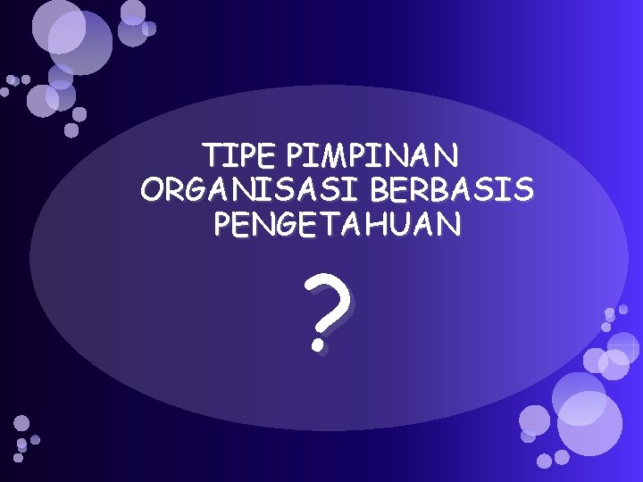 TIPE PIMPINAN ORGANISASI BERBASIS PENGETAHUAN ? 